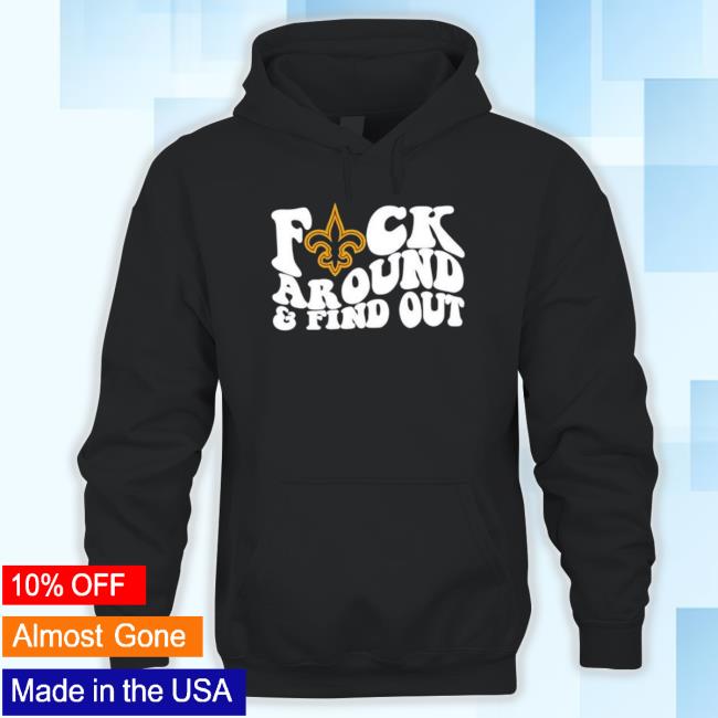 Official New Orleans Saints Fuck Around And Find Out Tee Shirt