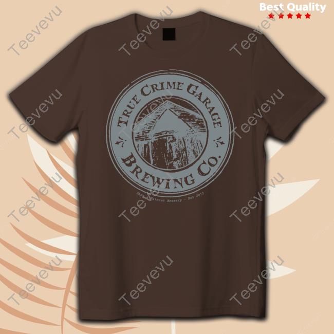 True Crime Garage Brewing Co Ohio s Finest Brewery Est 2015 Official Shirt