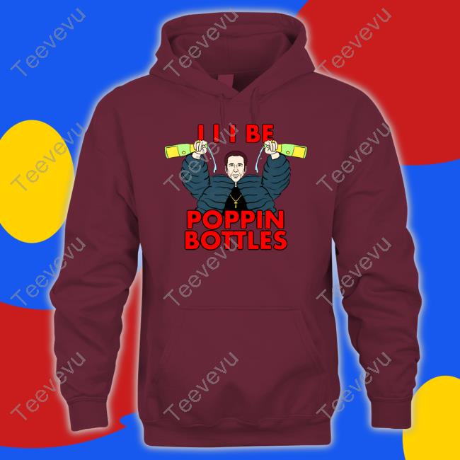 I I I Be Poppin Bottles Nicolas Cage T Shirt
