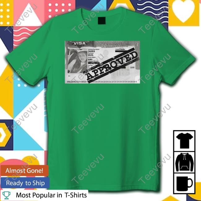 Approved Visa Zagreb Muhl T Shirt Approved Visa Zagreb Muhl Hoodie