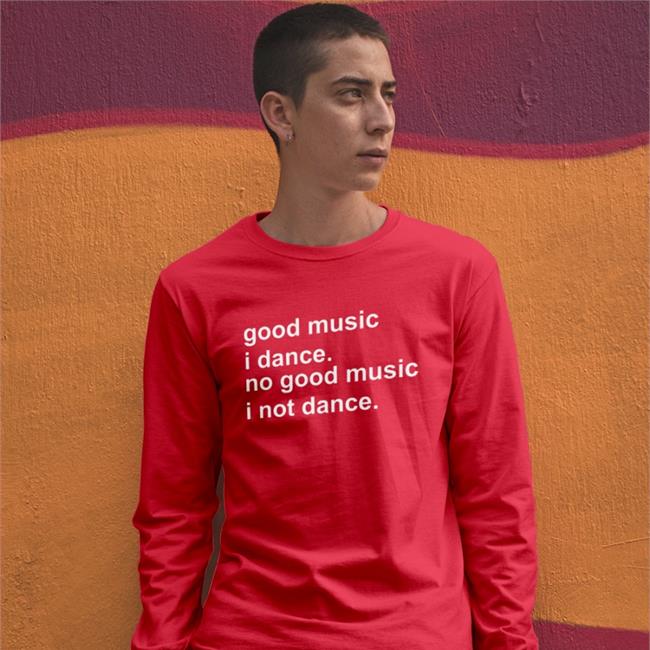Good Music I Dance No Good Music I Not Dance Shirt