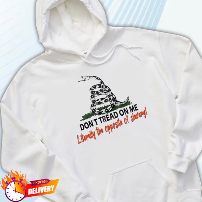 Don’t Tread On Me Literally The Opposite Of Slavery Long Sleeve Tee Shirt