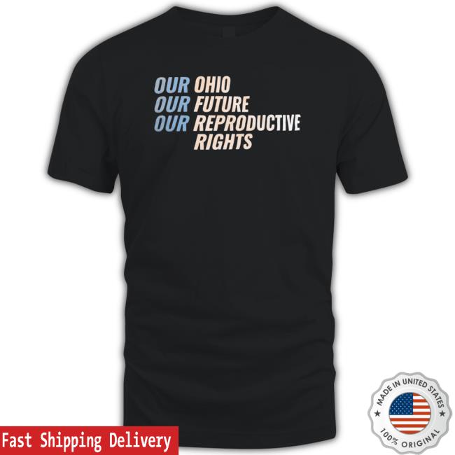 Official Our Ohio Our Future Our Reproductive Rights Tee Shirt