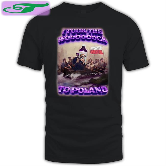 Cry Now Sob Later I Took The Wock To Poland Shirt