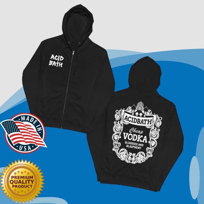 Acid Bath Official Merch Cheap Vodka Zip Up