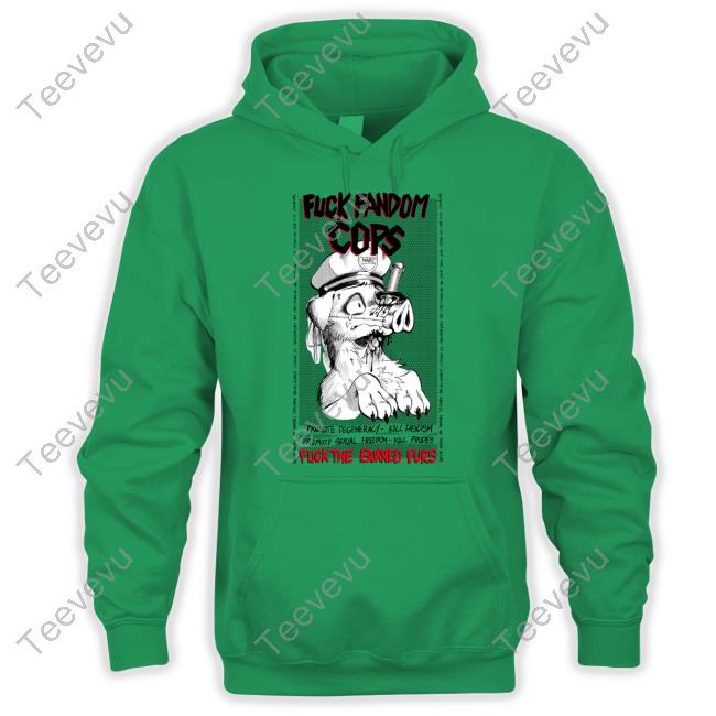 Official Fuck Fandom Cops Fuck The Burned Furs Hoodie Fuck Fandom Cops Fuck The Burned Furs T Shirt Gutterbunny