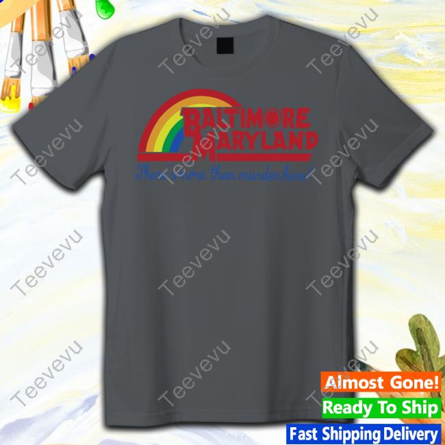Baltimore More Than Murder Here Shirt