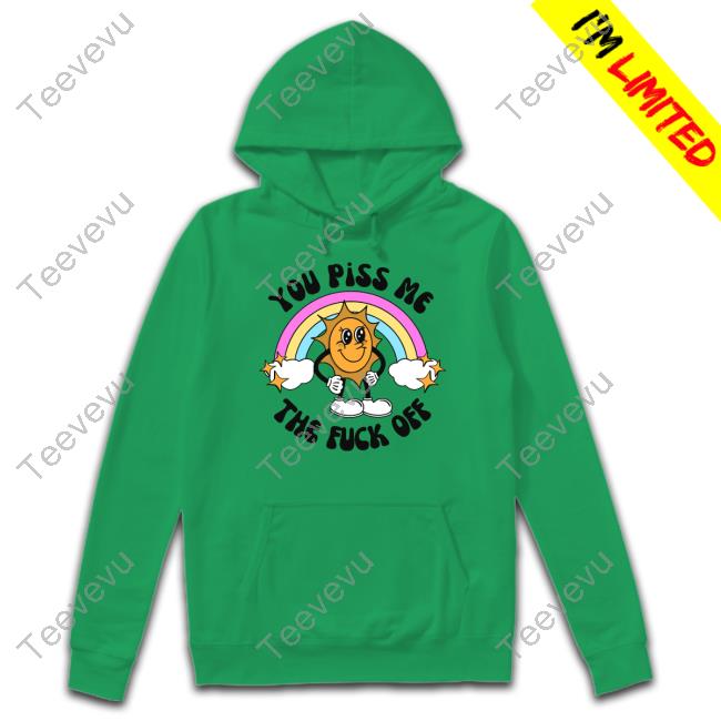 You Piss Me The Fuck Off Shirts Doublecrossclothingco Merch You Piss Me The Fuck Off Hooded Sweatshirt