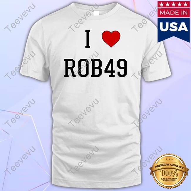 I Love Rob49 Shirt