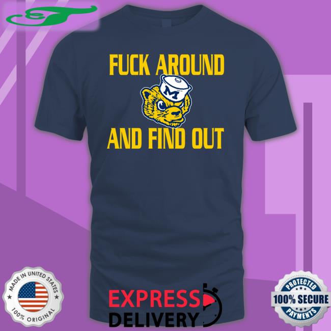 GoBlue4ever Fuck Around And Find Out Sweatshirt Michigan Wolverines