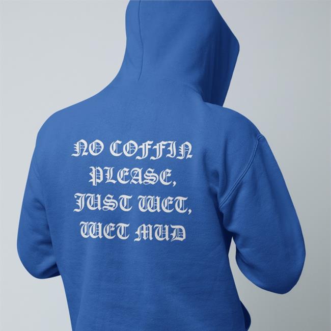 I Think You Should Leave Turbo Team No Coffin Please, Just Wet, Wet Mud Tee Shirt