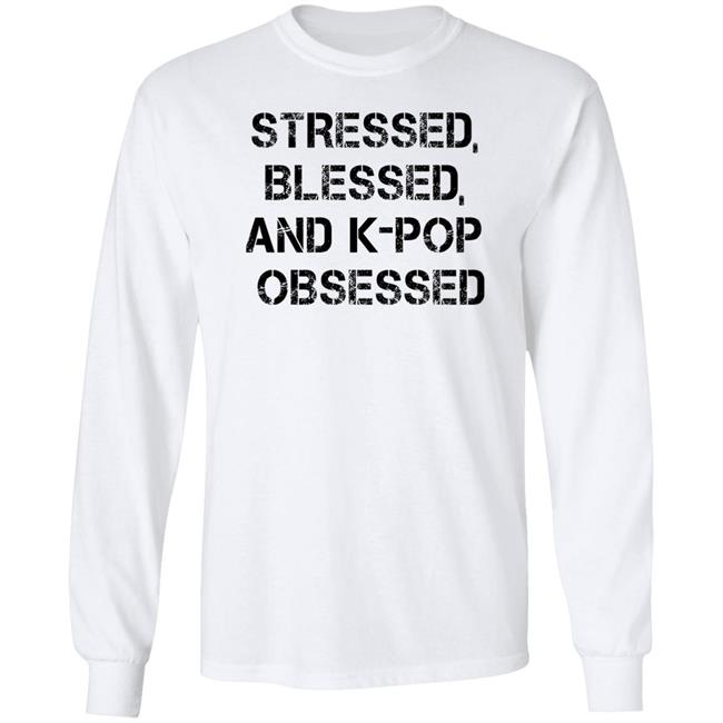 Stressed Blessed And K-Pop Obsessed Shirt Allkpop The Shop Stressed Blessed And K-Pop Obsessed Shirt Allkpop The Shop