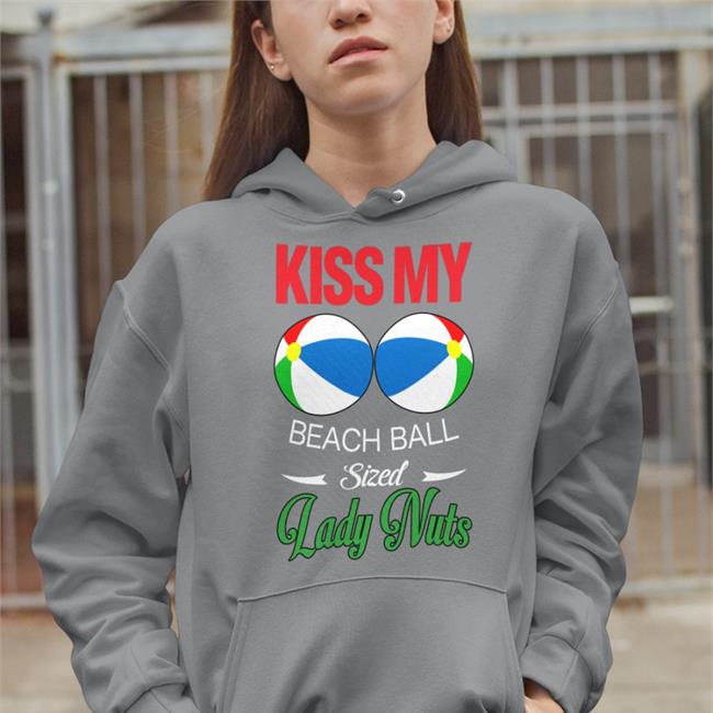 Kiss My Beach Ball Sized Lady Nuts Shirts