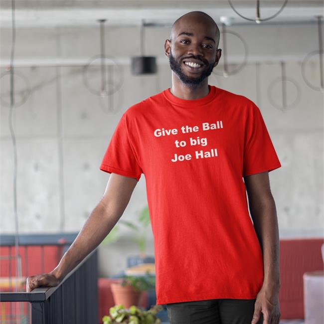 Give The Ball To Big Joe Hall Shirts