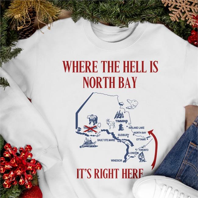 Where The Hell Is North Bay It's Right Here Tee Shirt