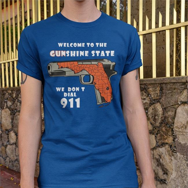 Shirts With Threatening Auras Welcome To The Gunshine State We Don't Dial 911 T Shirt
