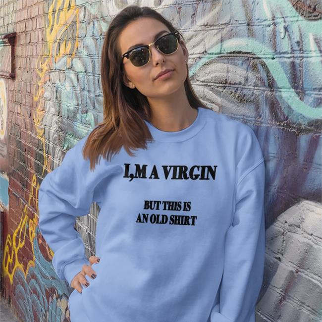 I'm A Virgin But This Is An Old T Shirt