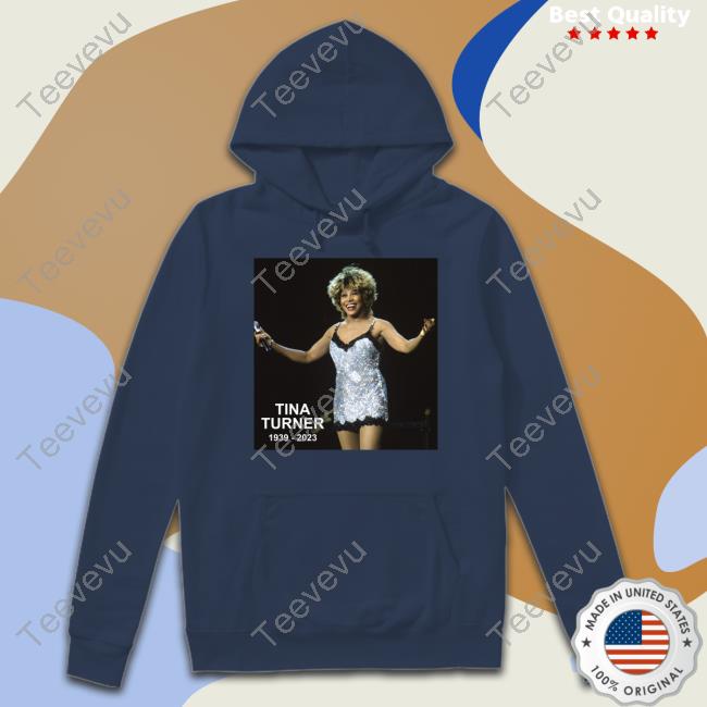 Rip Tina Turner 1939-2023 Hoodie Rip The Queen Of Rock And Roll Tina Turner 1939-2023 T Shirts