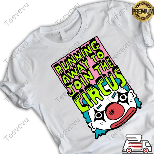 Zoe Bread Running Away To Join The Circus Shirt