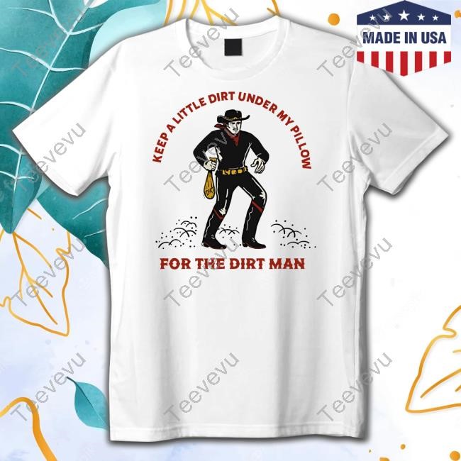 Keep A Little Dirt Under My Pillow For The Dirt Man Hoodie