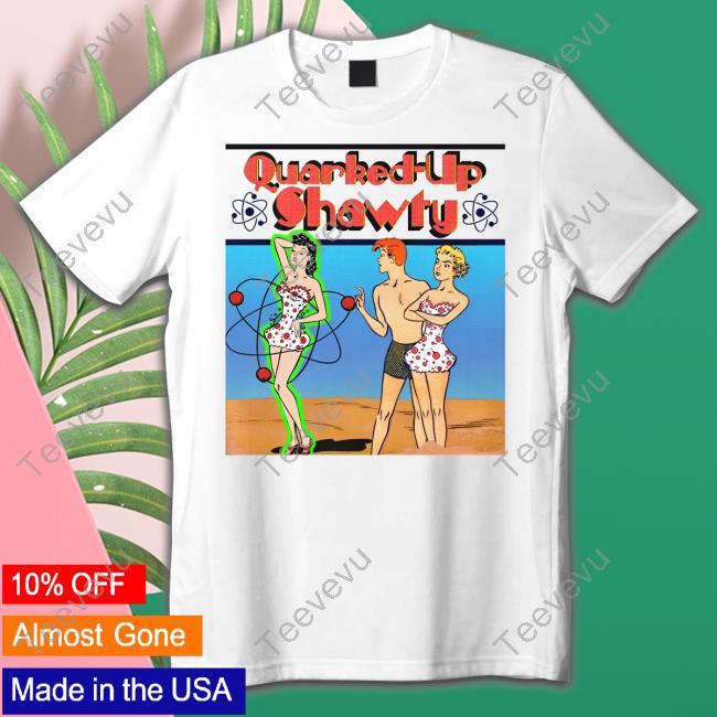 Shirts That Go Hard Quirked-Up Shawty Shirt