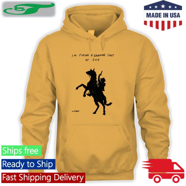 I'm Firing A Warning Shot At God Tee Shirt Matt Gray