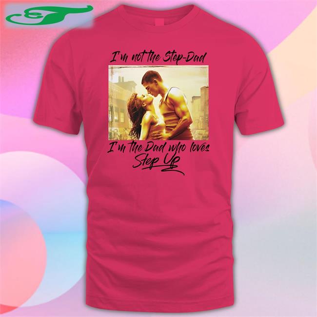 Shirtsthatgohard I’M Not The Step Dad T Shirts