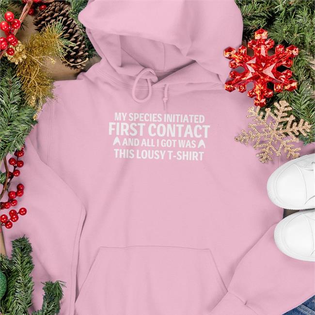 My Special Initiated First Contact And All Got Was This Louly T Shirt Hoodie Parks And Cons
