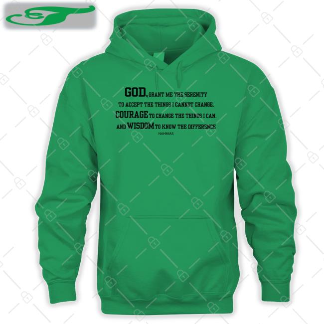 God Grant Me The Serenity To Accept The Things I Cannot Change Courage To Change The Things I Can Tee Shirts