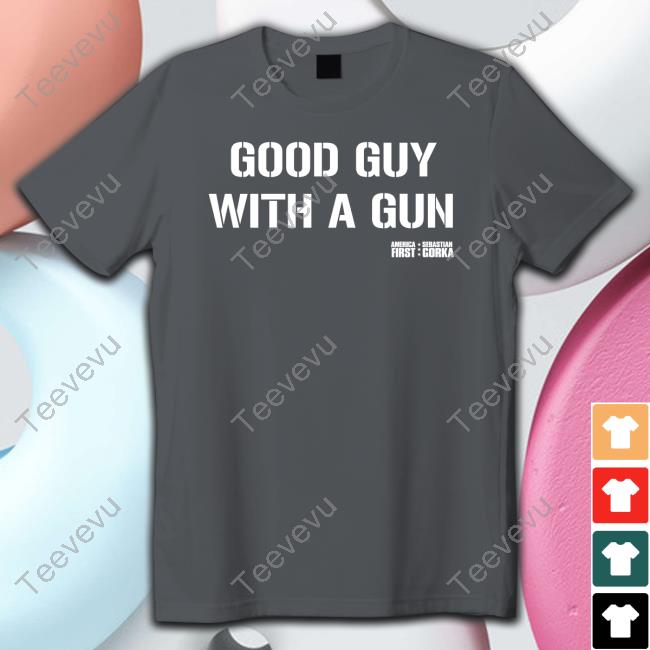 Good Gun With A Gun America Sebastian First Gorka shirt, hoodie, tank top, sweater and long sleeve t-shirt