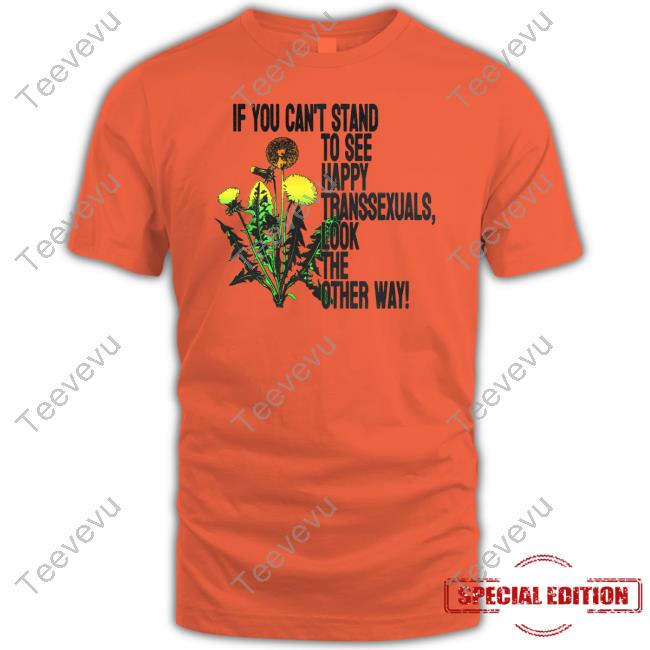 Silas Denver If You Can't Stand To See Happy Transsexuals Look The Other Way Tee Shirt