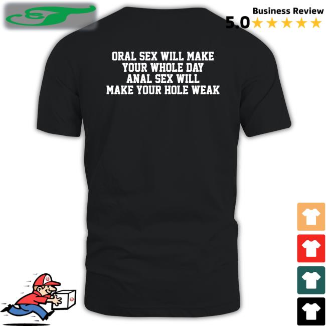 Oral Sex Will Make Your Whole Day Anal Sex Will Make Your Hole Weak Hoodie