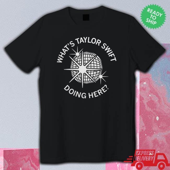 What's Taylor Swift Doing Here Crewneck Sweatshirt