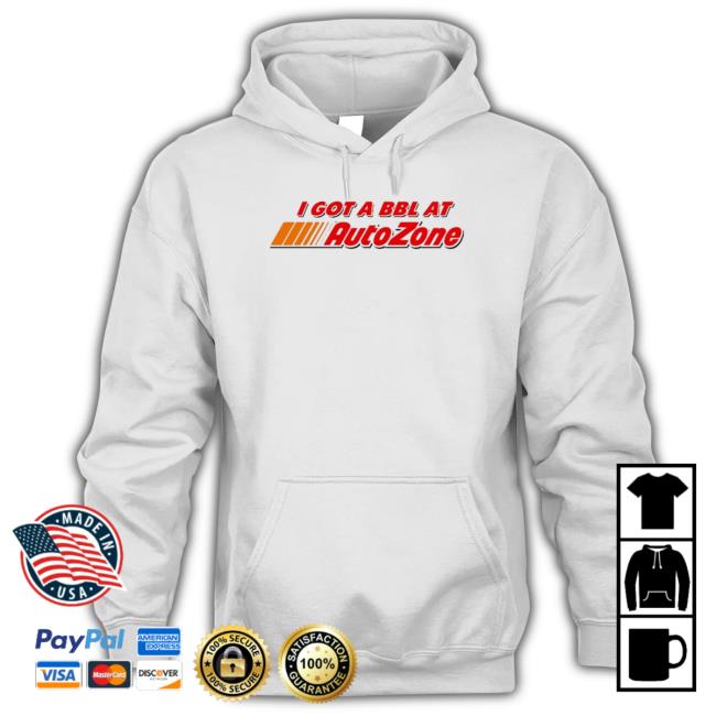 I Got A Bbl At Autozone Crewneck Sweatshirt I Got A Bbl At Autozone shirt, hoodie, tank top, sweater and long sleeve t-shirt