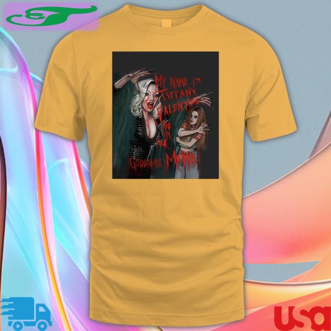 Jennifer Tilly My Name Is Tiffany Valentine And Im Your Goddamn Mother T Shirts Lucasbavid