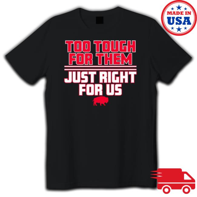 Official Too Tough For Them Just Right For Us Buffalo Bills Tee