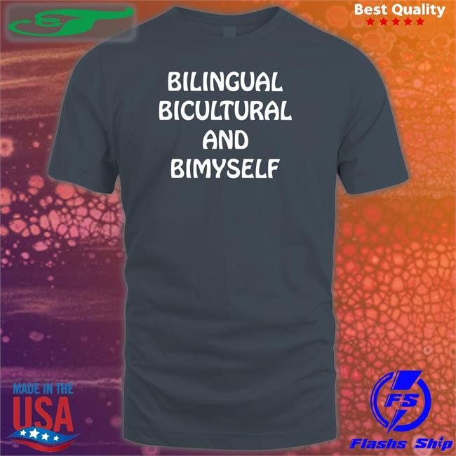 Shirtsthtgohard Bilingual Bicultural And Bimyself Shirt