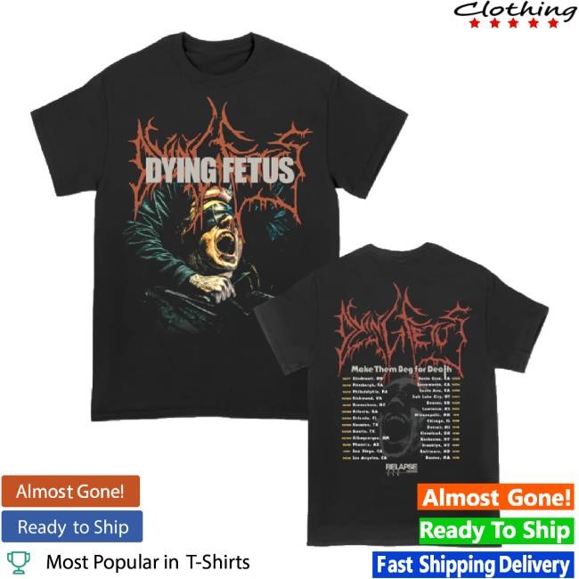 Trending Dying Fetus Make Them Beg Tour Shirts Dying Fetus Band Shop Merch Store