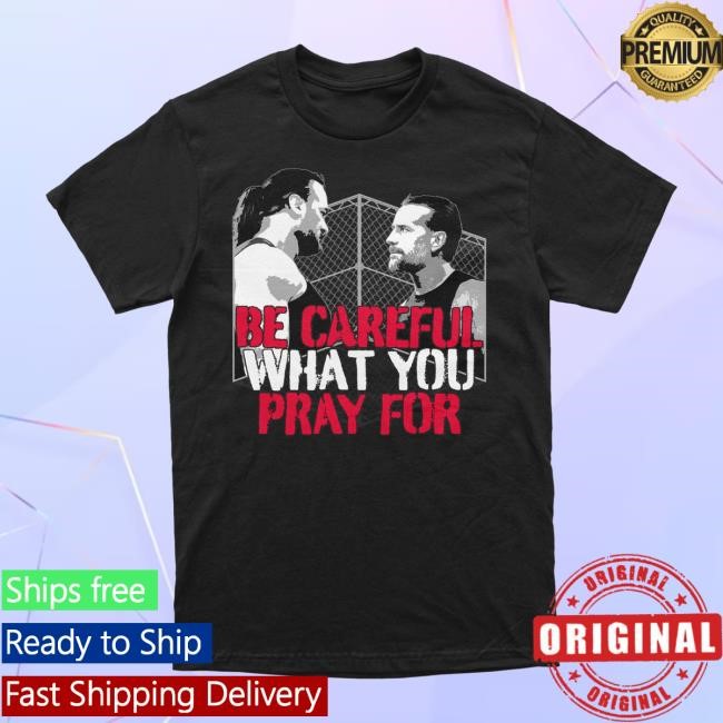 Dream Clothing Hq Store Be Careful What You Pray For Shirt