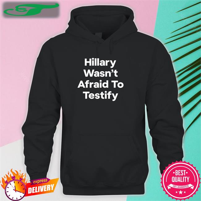 Postcards4usa Hillary Wasn’T Afraid To Testify Hoodie