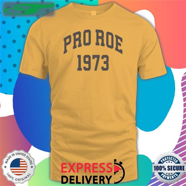 Pro Roe 1973 Tee Shirt