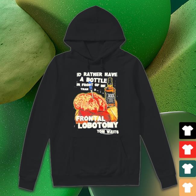 I’D Rather Have A Bottle In Front Of Me T-Shirt I’D Rather Have A Bottle In Front Of Me shirt
