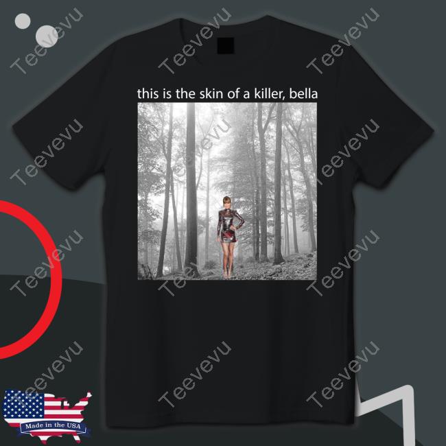 Taylor Swift This Is The Skin Of A Killer Bella Hoodie Sadstreet Store
