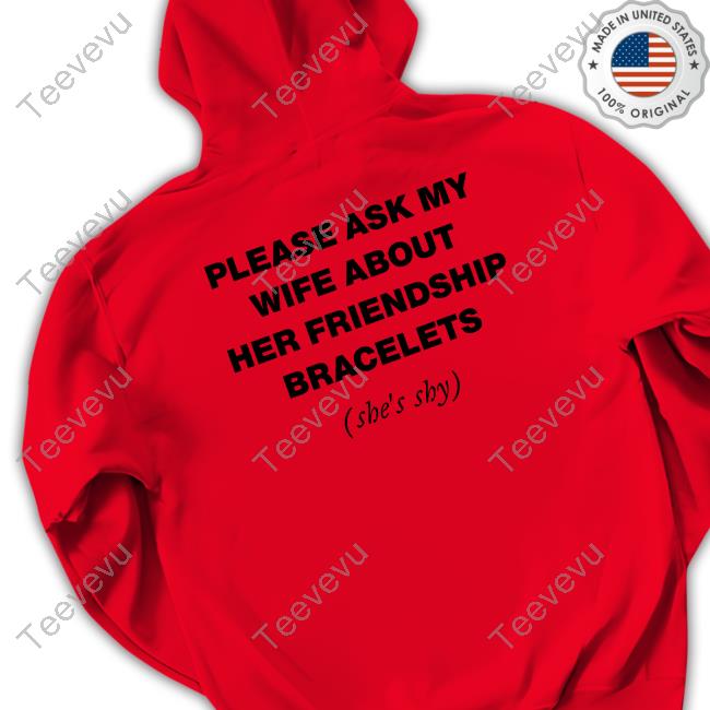 Angela Please Ask My Wife About Her Friendship Bracelets Shirt, T Shirt, Hoodie, Sweater, Long Sleeve T-Shirt And Tank Top