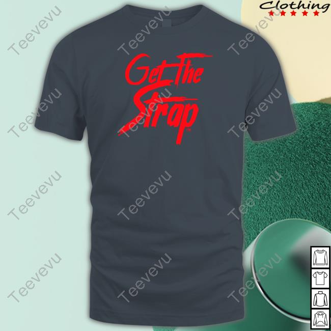 Get The Strap Version 1 Tee Shirt