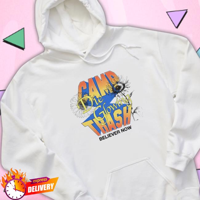 Camp Trash Die Glowing Believer Now Hoodie