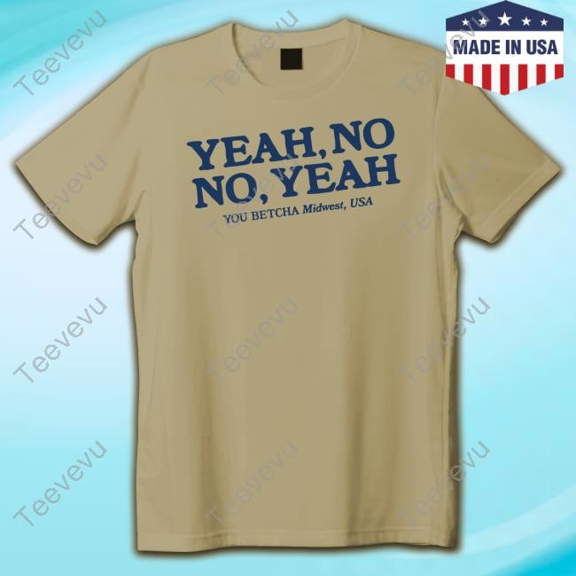Yeah No No Yeah You Betcha Midwest Usa T Shirt