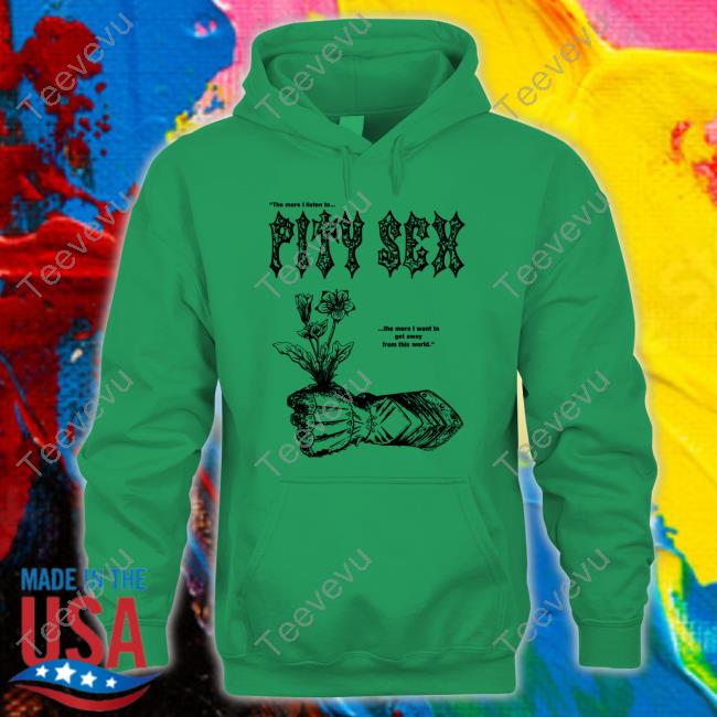 Top The More I Listen To Pity Sex The More I Want To Get Away From This World Shirt