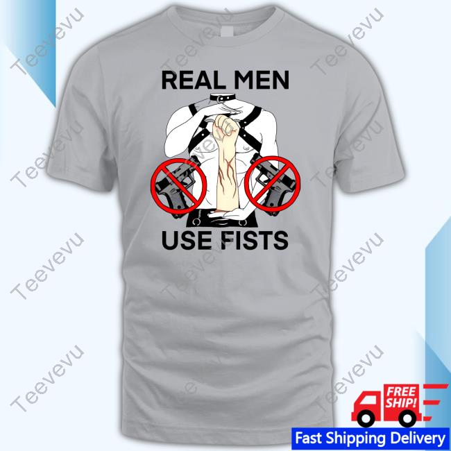Real Man Use Fists Shirt