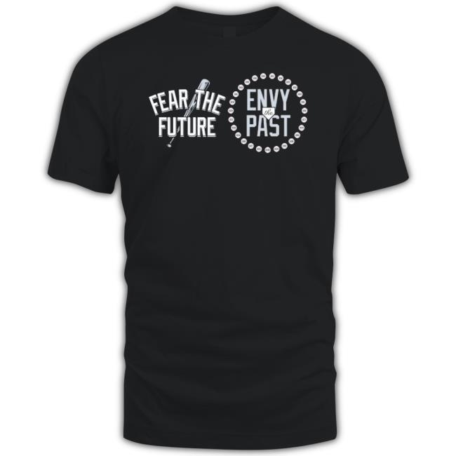 New York Baseball Fear The Future – Envy The Past shirt